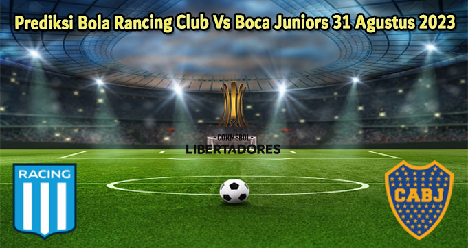 Prediksi Bola Rancing Club Vs Boca Juniors 31 Agustus 2023