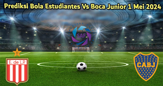 Prediksi Bola Estudiantes Vs Boca Juniors 1 Mei 2024