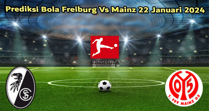 Prediksi Bola Freiburg Vs Mainz 22 Januari 2024