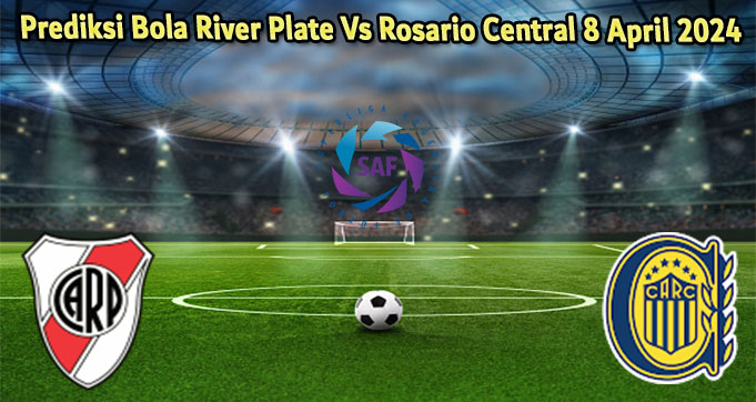 Prediksi Bola River Plate Vs Rosario Central 8 April 2024