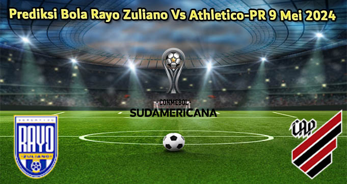 Prediksi Bola Rayo Zuliano Vs Athletico-PR 9 Mei 2024